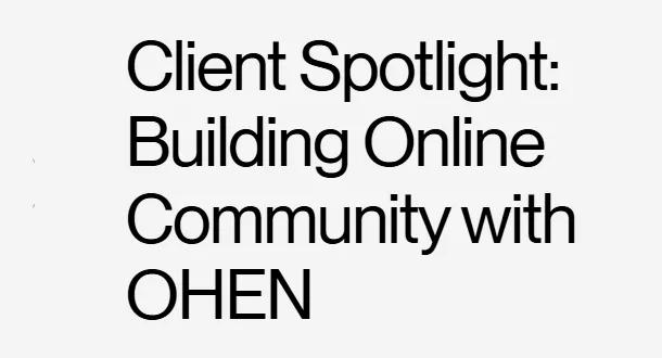 Client Spotlight: Building Online Community with OHEN